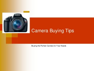 Camera Buying Tips


Buying the Perfect Camera for Your Needs
 