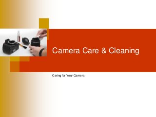 Camera Care & Cleaning


Caring for Your Camera
 