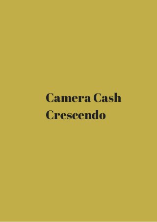 Camera Cash 
Crescendo 
 