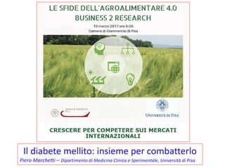 Il diabete mellito: insieme per combatterlo
Piero Marchetti – Dipartimento di Medicina Clinica e Sperimentale, Università di Pisa
 