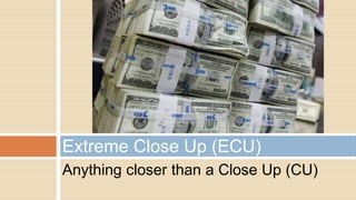 Anything closer than a Close Up (CU)
Extreme Close Up (ECU)
 