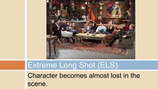 Character becomes almost lost in the
scene.
Extreme Long Shot (ELS)
 