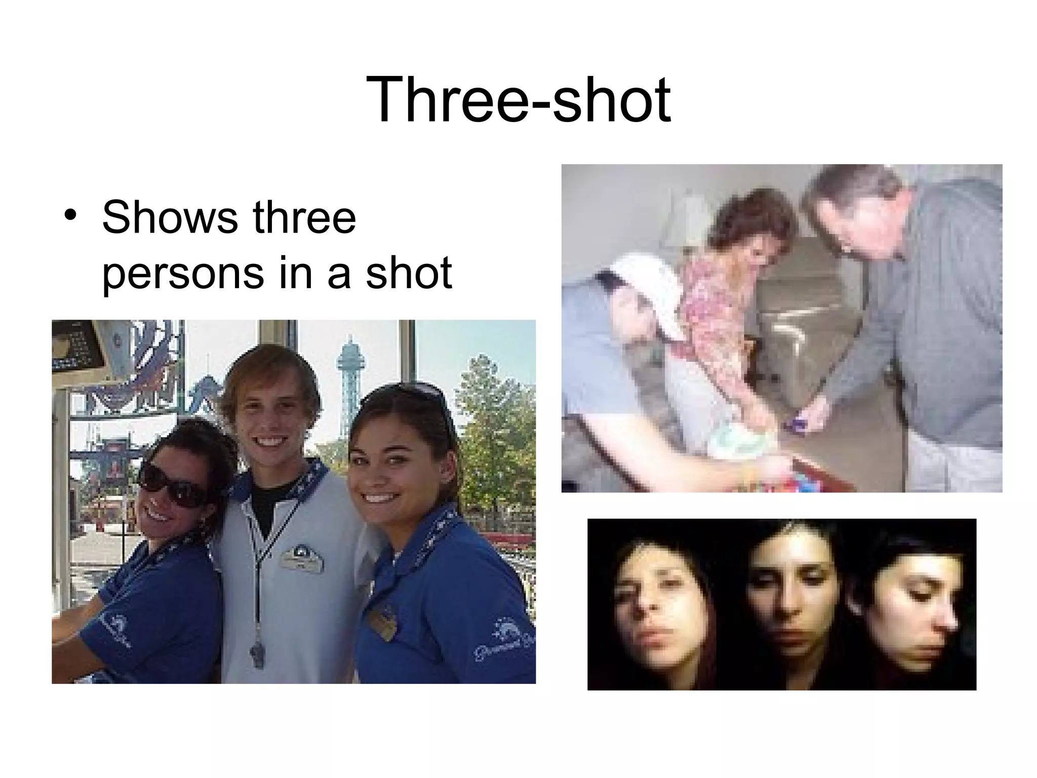 Three-shot
• Shows three
persons in a shot
 