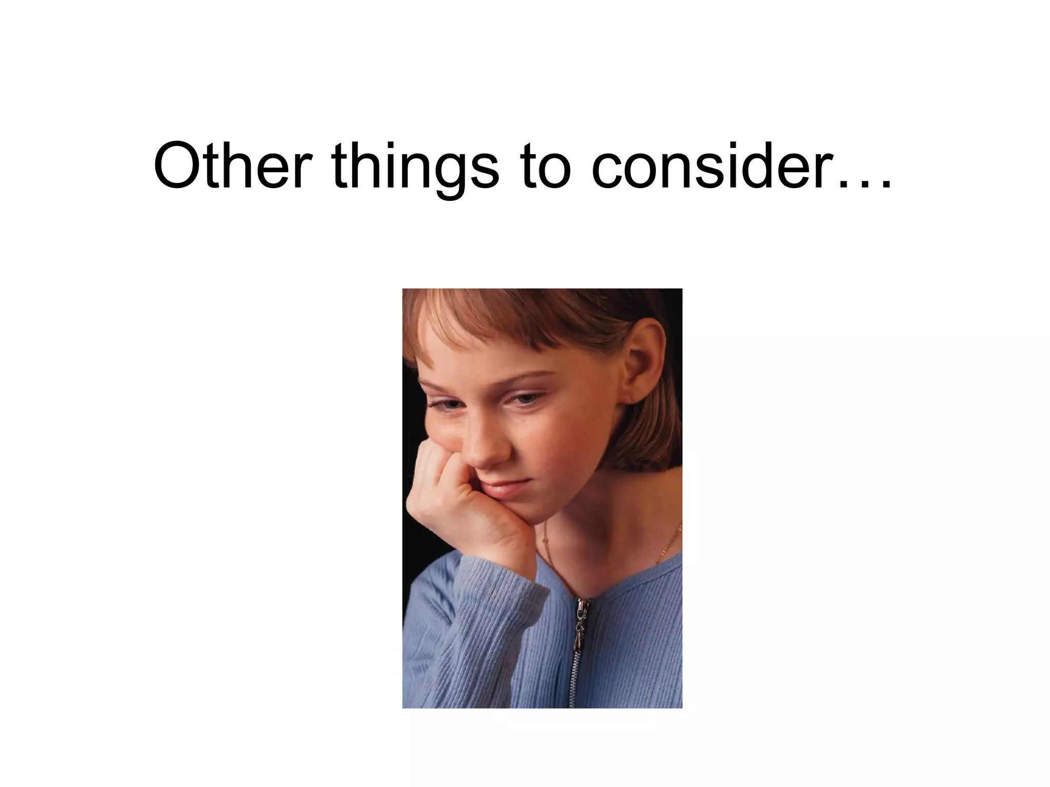 Other things to consider…
 