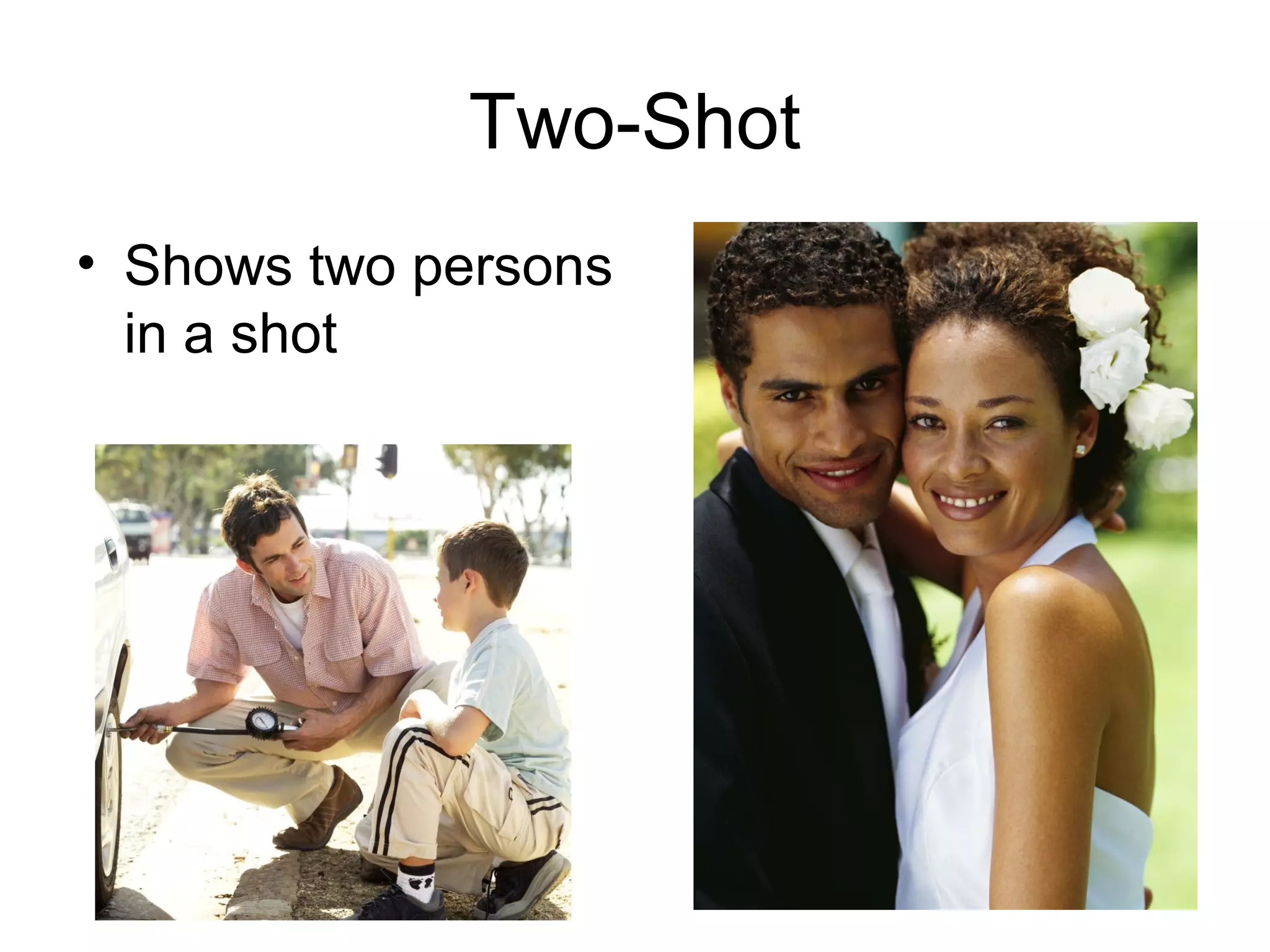 Two-Shot
• Shows two persons
in a shot
 