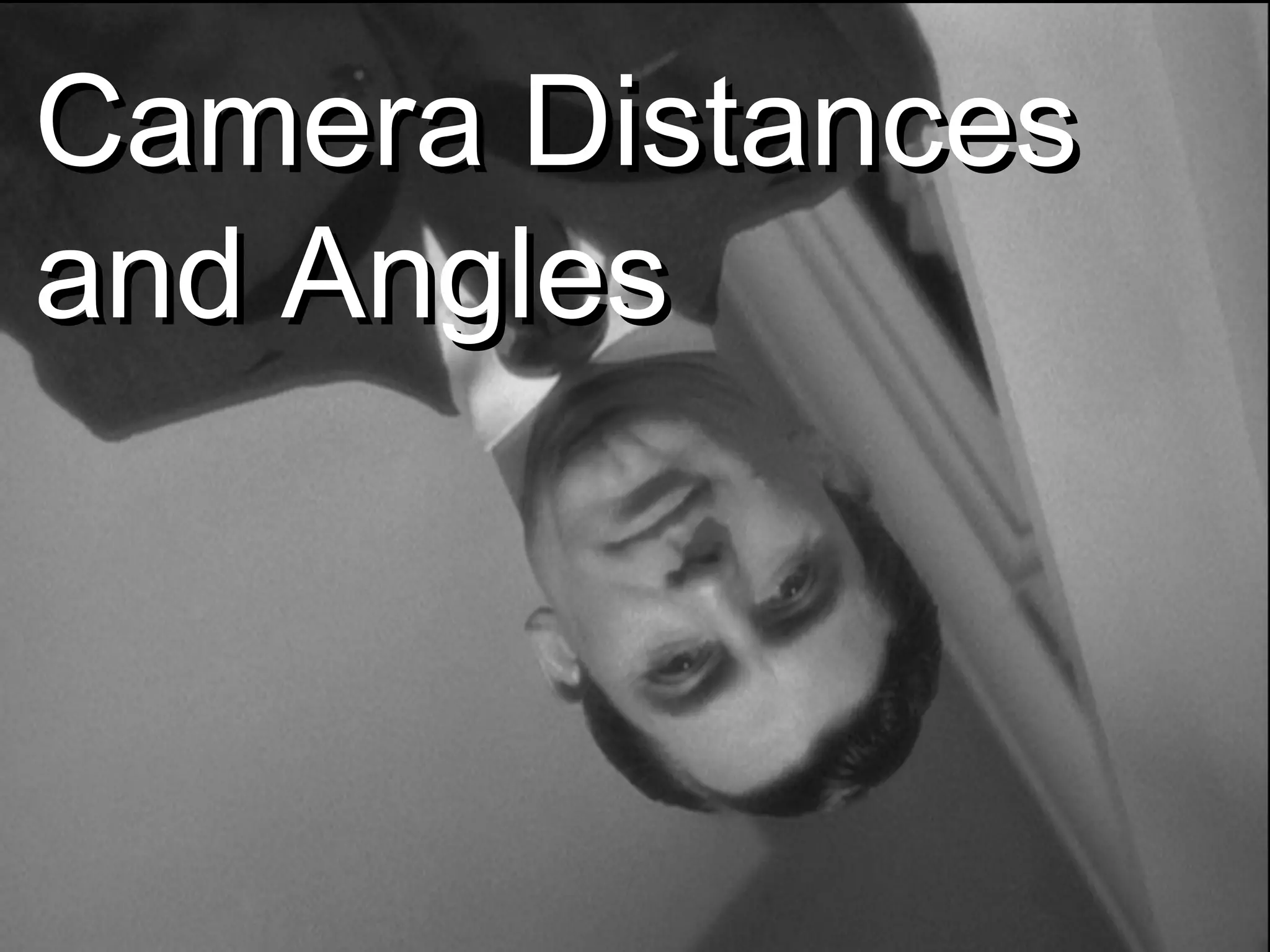 Camera DistancesCamera Distances
and Anglesand Angles