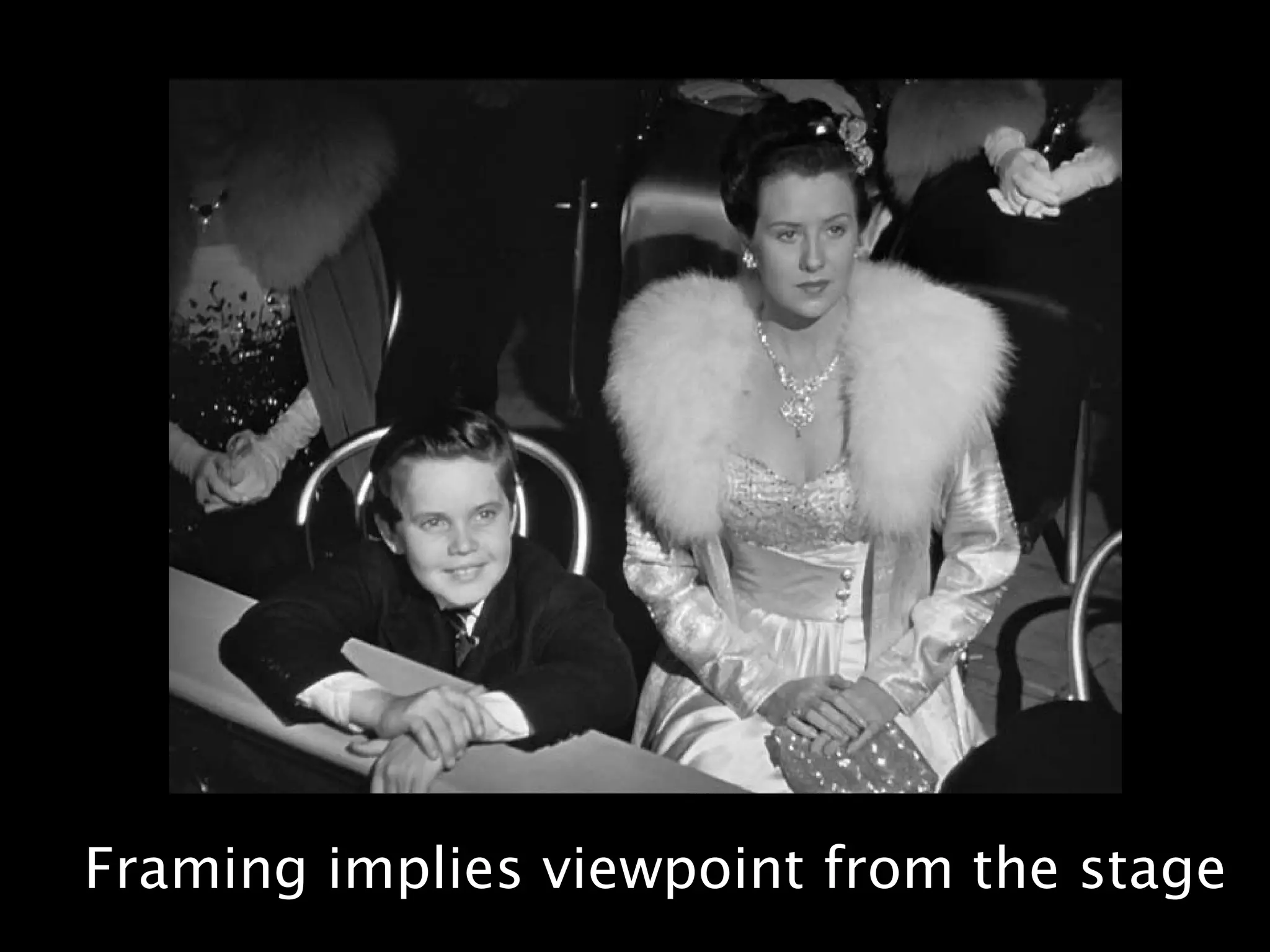 Framing implies viewpoint from the stage