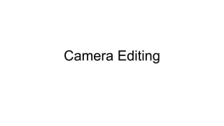 Camera Editing
 