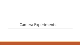 Camera Experiments
 