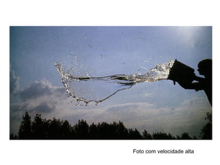 Foto com velocidade alta
 