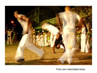 Foto com velocidade baixa
 