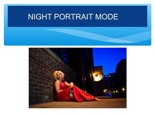 NIGHT PORTRAIT MODE
 