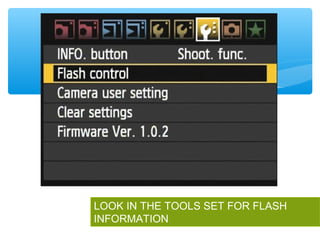 LOOK IN THE TOOLS SET FOR FLASH
INFORMATION
 