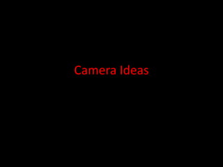 Camera Ideas

 