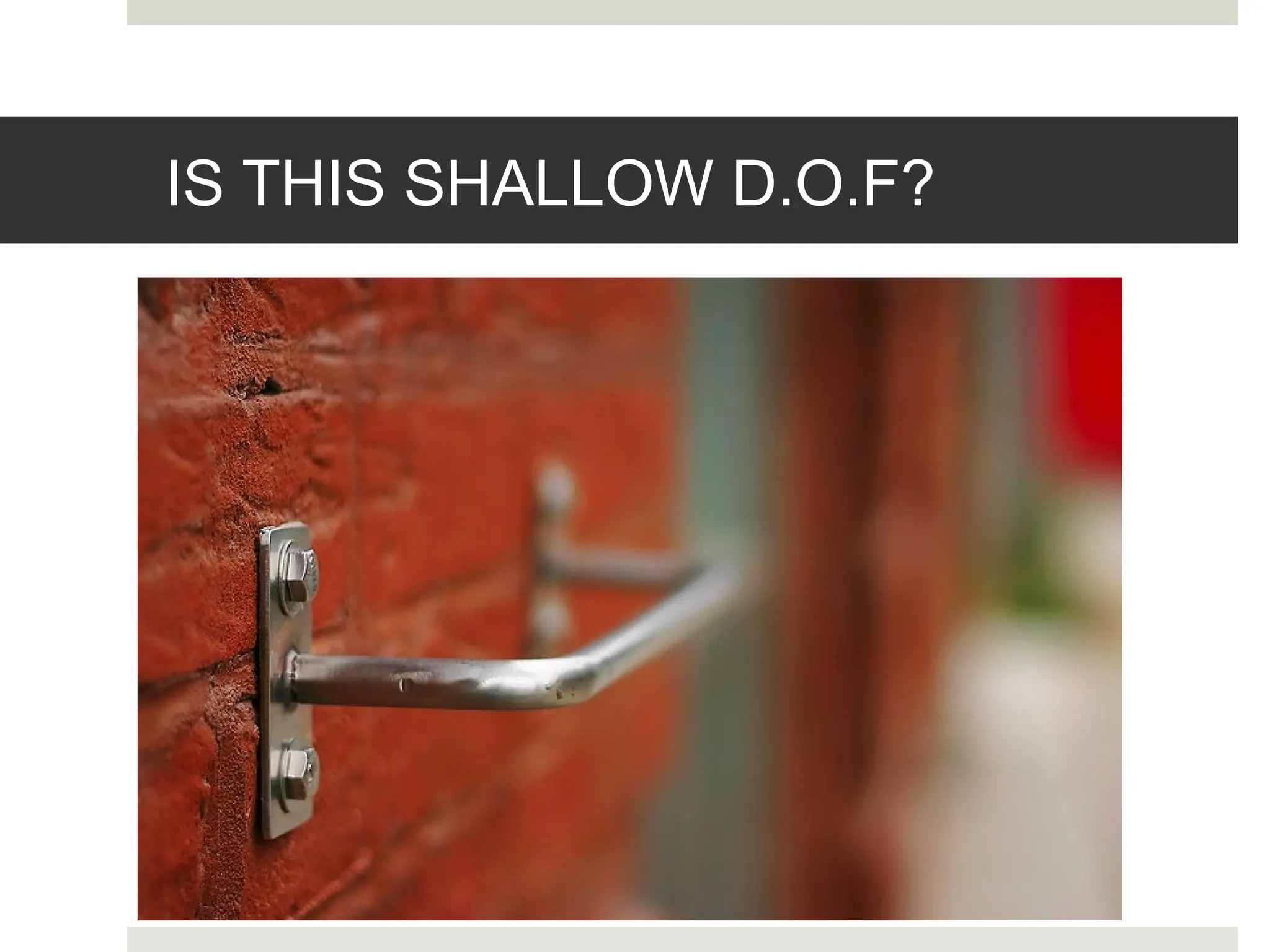 IS THIS SHALLOW D.O.F?
 