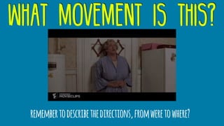 what movement is this?
remembertodescribethedirections,fromweretowhere?
 