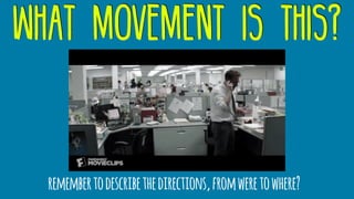 what movement is this?
remembertodescribethedirections,fromweretowhere?
 