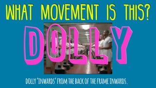 what movement is this?
dolly‘inwards’fromthebackoftheframeinwards.
dolly
 