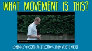 what movement is this?
remembertodescribethedirections,fromweretowhere?
 