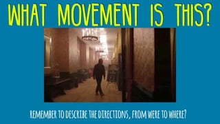 what movement is this?
remembertodescribethedirections,fromweretowhere?
 