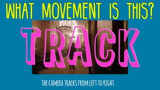 what movement is this?
thecameratracksfromlefttoright.
track
 