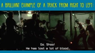 a brilliant example of a track from right to left:
 