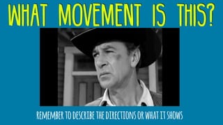 what movement is this?
remembertodescribethedirectionsorwhatitshows
 