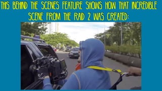 This behind the scenes feature shows how that incredible
scene from the raid 2 was created:
 