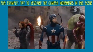 for example: try to describe the camera movements in this scene
 