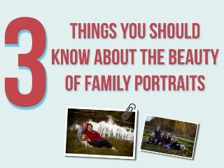 Three Things You Should Know About The Beauty of 
Family Portraits 
 