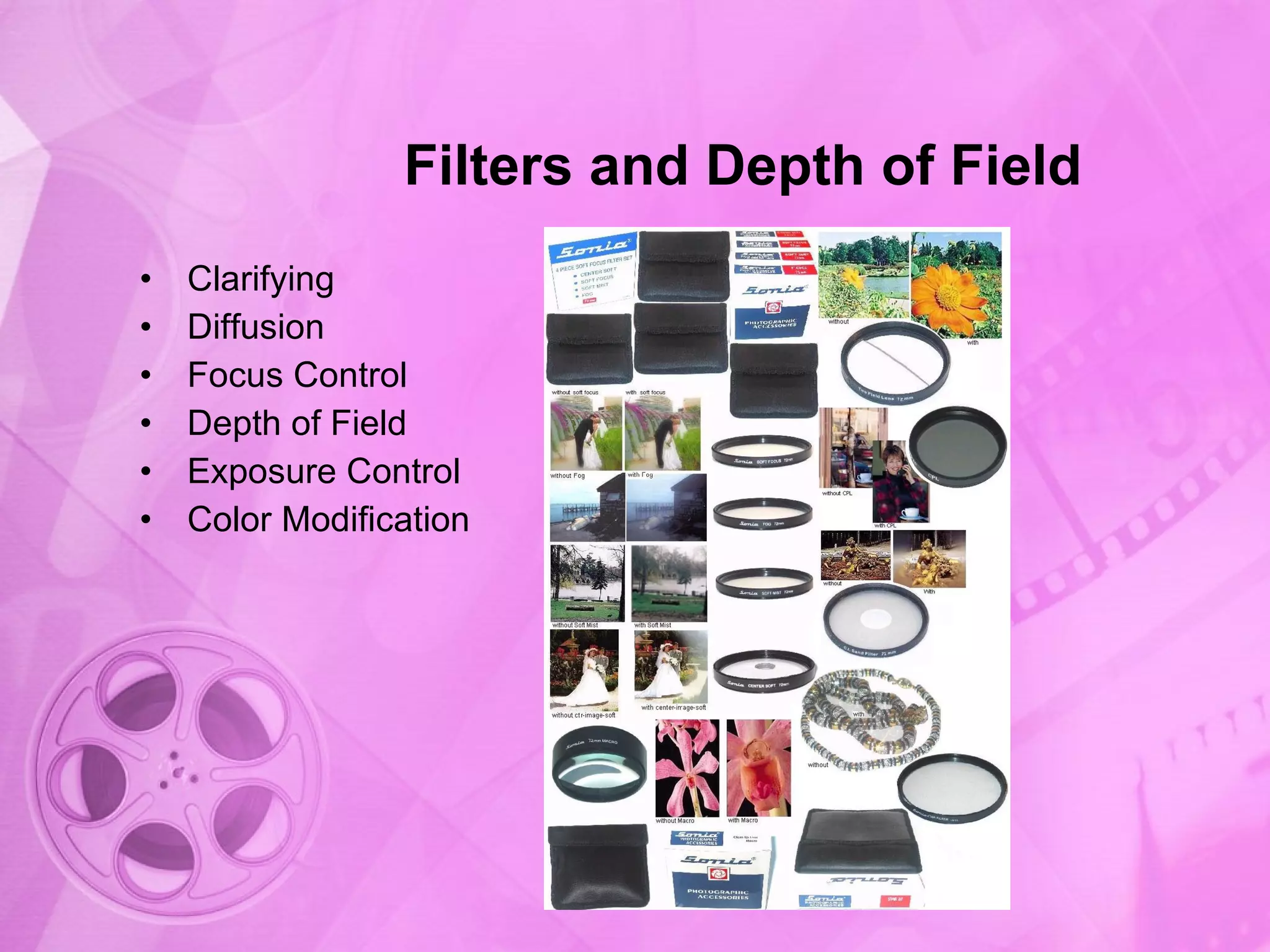 Filters and Depth of Field Clarifying Diffusion Focus Control Depth of Field Exposure Control Color Modification 