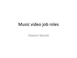 Music video job roles

     Clayton Skorski
 