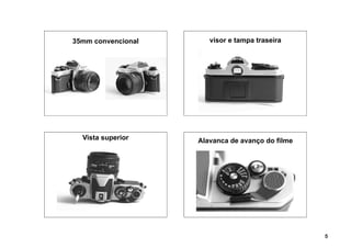 35mm convencional         visor e tampa traseira




  Vista superior       Alavanca de avanço do filme
 CONHECENDO A CÂMERA




                                                     5
 