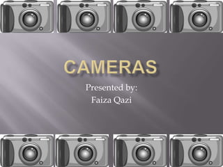 Presented by:
 Faiza Qazi
 