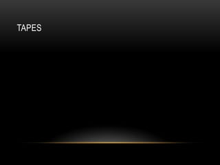 TAPES
 
