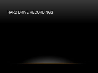 HARD DRIVE RECORDINGS
 
