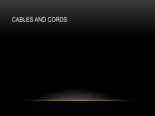 CABLES AND CORDS
 