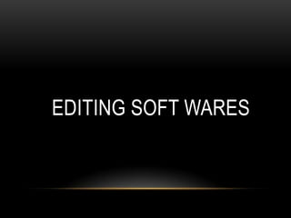 EDITING SOFT WARES
 