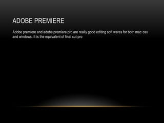 ADOBE PREMIERE
Adobe premiere and adobe premiere pro are really good editing soft wares for both mac osx
and windows. It is the equivalent of final cut pro
 