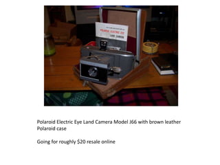 Polaroid Electric Eye Land Camera Model J66 with brown leather Polaroid case Going for roughly $20 resale online 