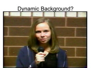 Dynamic Background? 1 
