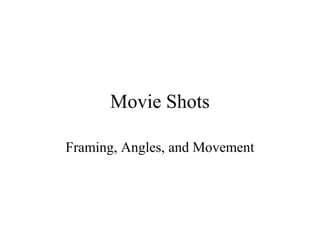 Movie Shots
Framing, Angles, and Movement
 