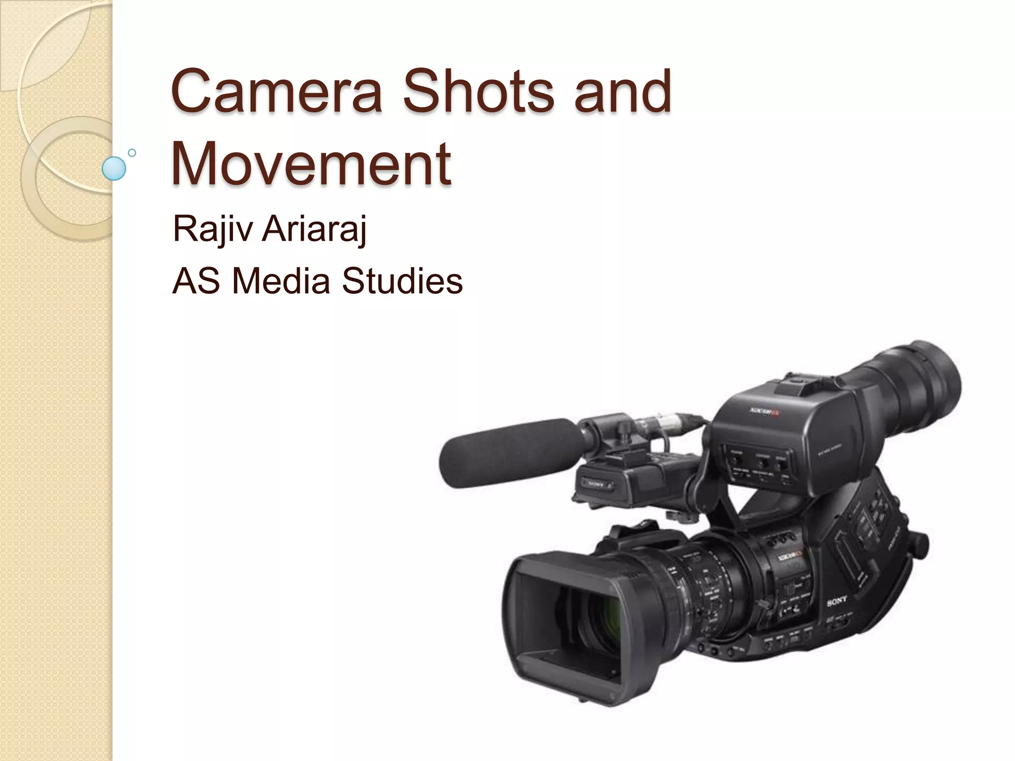 Camera Shots and
Movement
Rajiv Ariaraj
AS Media Studies
 
