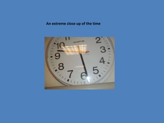 An extreme close up of the time
 