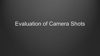 Evaluation of Camera Shots
 