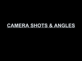 CAMERA SHOTS & ANGLES 