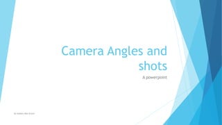 Camera Angles and
shots
A powerpoint
By Kadeen-Mae Brown
 