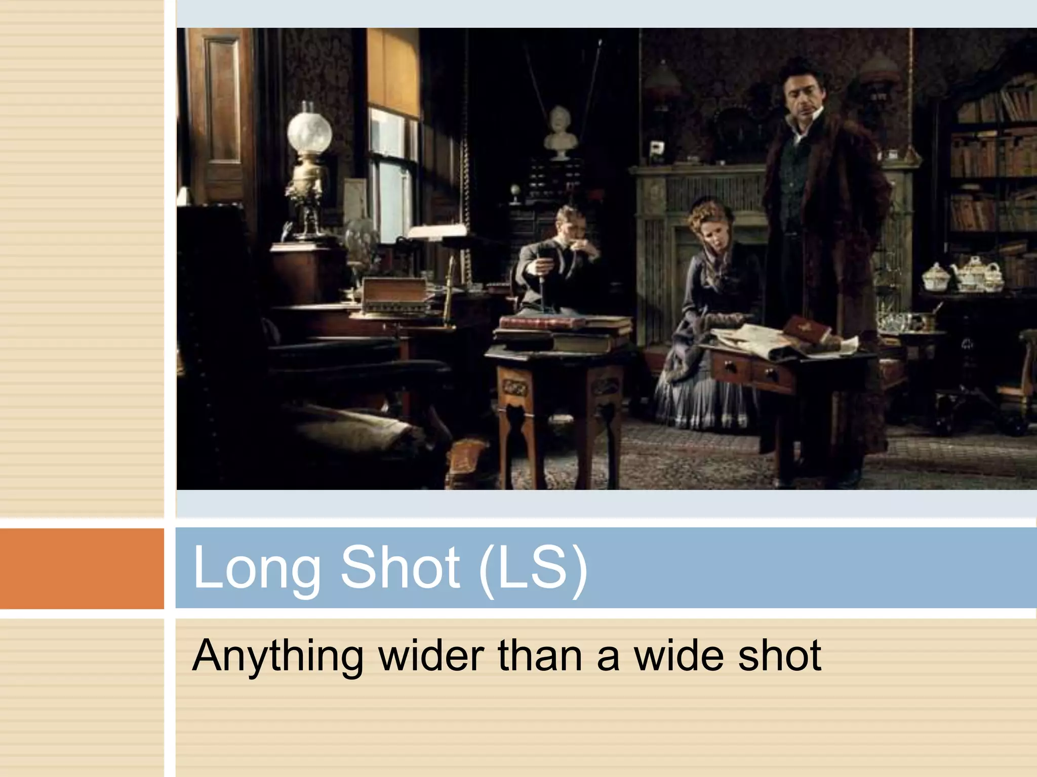 Long Shot (LS)
Anything wider than a wide shot