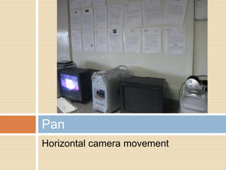 Camera Movements
   Pan - Horizontal camera movement

   Tilt - Vertical camera movement

   Zoom - Electronic camera movement

   Dolly - Physical camera movement using
    a dolly.
 