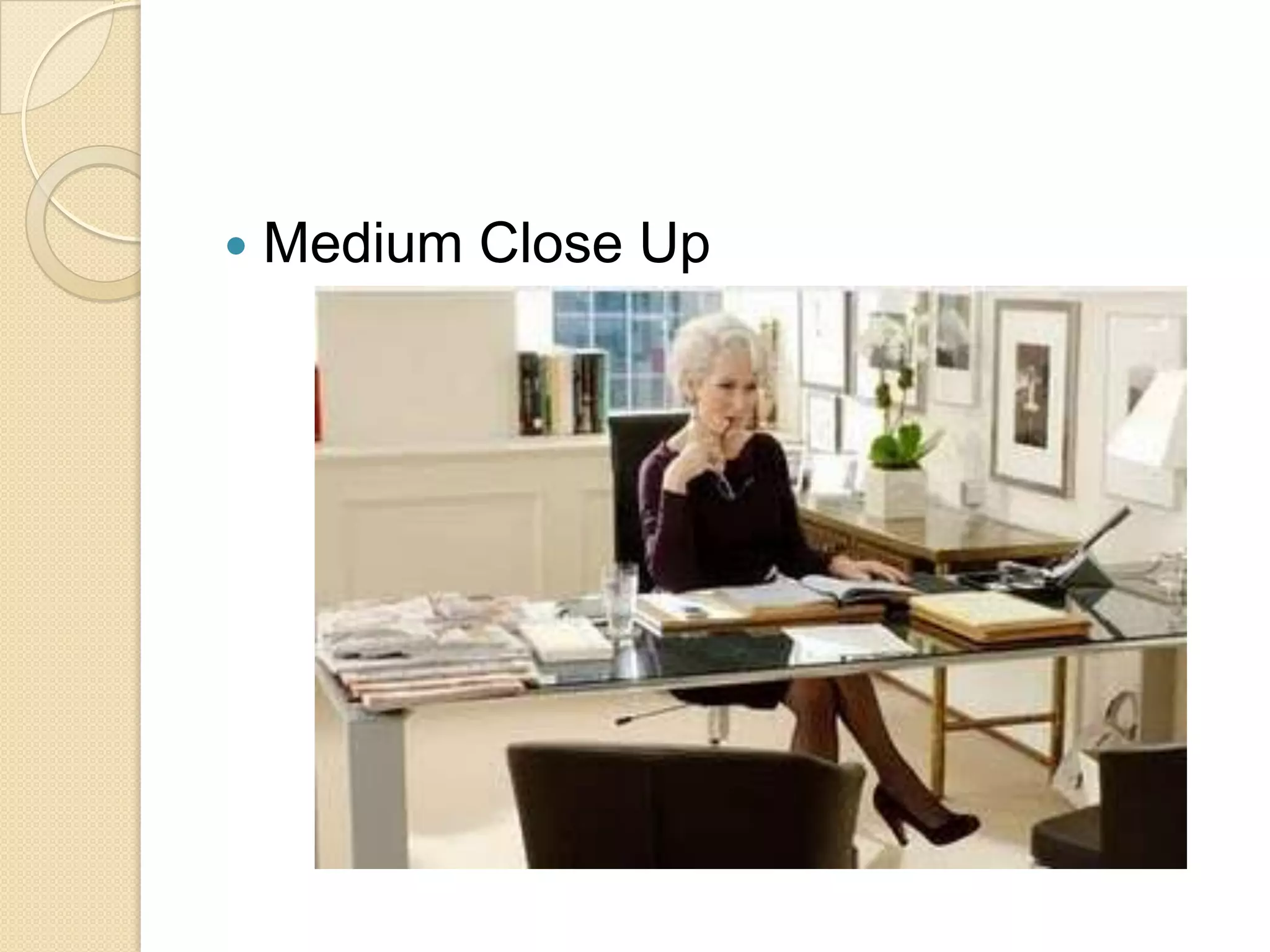    Medium Close Up
 